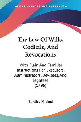 The Law Of Wills, Codicils, And Revocations