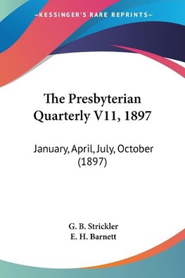 The Presbyterian Quarterly V11, 1897