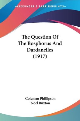 The Question Of The Bosphorus And Dardanelles (1917)