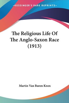 The Religious Life Of The Anglo-Saxon Race (1913)