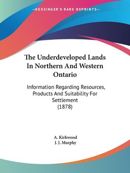 The Underdeveloped Lands In Northern And Western Ontario