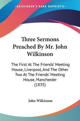 Three Sermons Preached By Mr. John Wilkinson