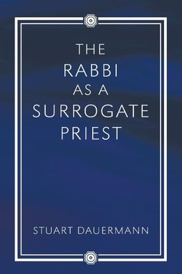 The Rabbi as a Surrogate Priest