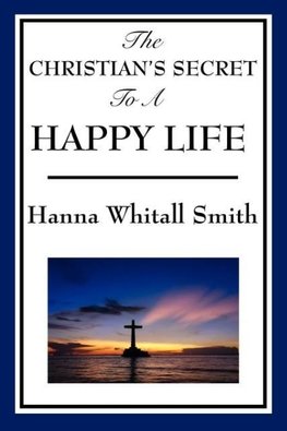 The Christian's Secret to a Happy Life