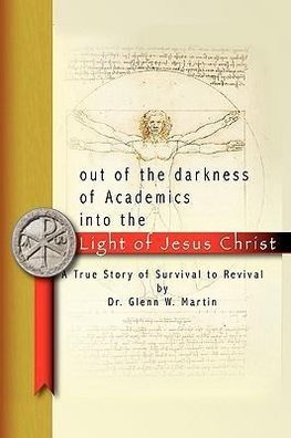 Out of the darkness of Academics into the Light of Jesus Christ-