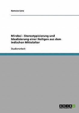 Mirabai - Stereotypisierung und Idealisierung einer Heiligen aus dem indischen Mittelalter