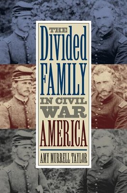 Taylor, A:  The Divided Family in Civil War America