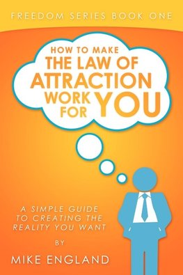 How to Make the Law of Attraction Work for You