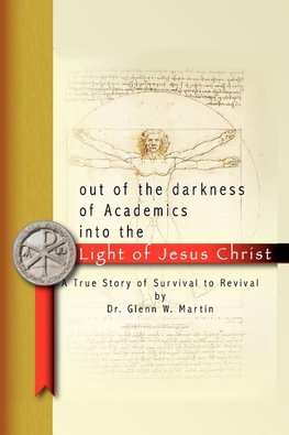 Out of the darkness of Academics into the Light of Jesus Christ-