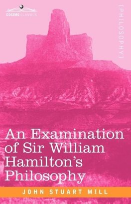 An Examination of Sir William Hamilton's Philosophy