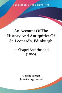 An Account Of The History And Antiquities Of St. Leonard's, Edinburgh