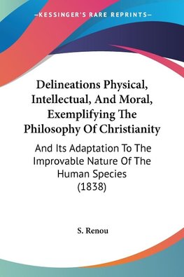 Delineations Physical, Intellectual, And Moral, Exemplifying The Philosophy Of Christianity