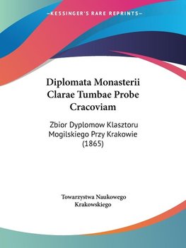 Diplomata Monasterii Clarae Tumbae Probe Cracoviam