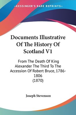 Documents Illustrative Of The History Of Scotland V1