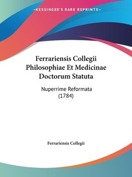 Ferrariensis Collegii Philosophiae Et Medicinae Doctorum Statuta