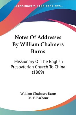 Notes Of Addresses By William Chalmers Burns