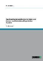 Das Krankheitsverständnis im Islam und daraus resultierendes pflegerisches Handeln