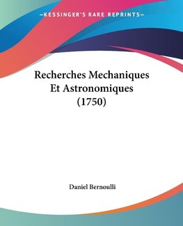 Recherches Mechaniques Et Astronomiques (1750)