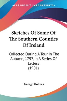 Sketches Of Some Of The Southern Counties Of Ireland