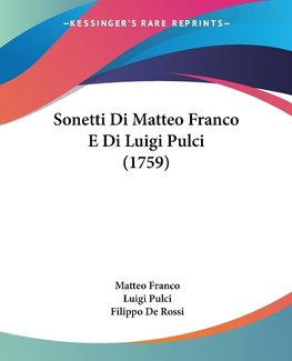 Sonetti Di Matteo Franco E Di Luigi Pulci (1759)