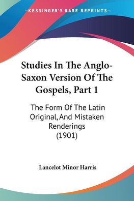 Studies In The Anglo-Saxon Version Of The Gospels, Part 1