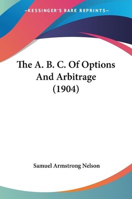 The A. B. C. Of Options And Arbitrage (1904)