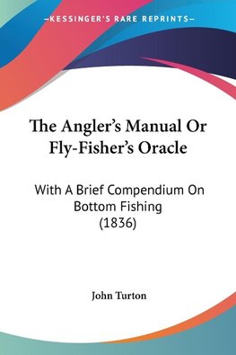 The Angler's Manual Or Fly-Fisher's Oracle