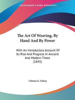 The Art Of Weaving, By Hand And By Power