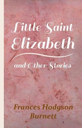 Little Saint Elizabeth and Other Stories