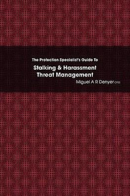 The Protection Specialist's Guide To Stalking & Harassment Threat Management