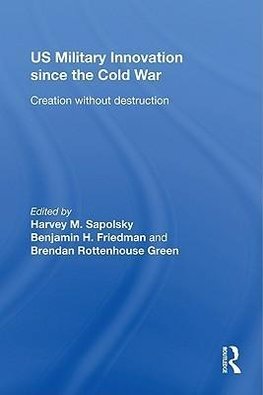 Sapolsky, H: US Military Innovation since the Cold War