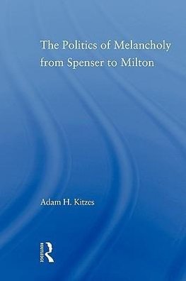 Kitzes, A: Politics of Melancholy from Spenser to Milton