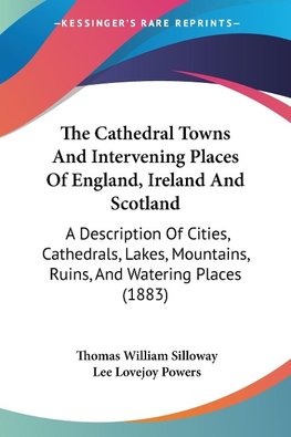 The Cathedral Towns And Intervening Places Of England, Ireland And Scotland