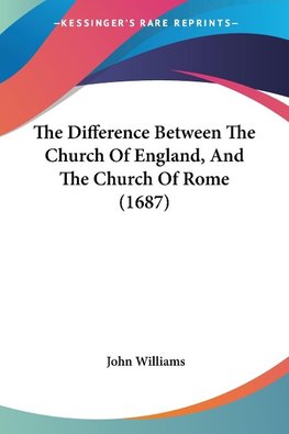 The Difference Between The Church Of England, And The Church Of Rome (1687)