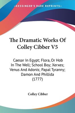 The Dramatic Works Of Colley Cibber V5