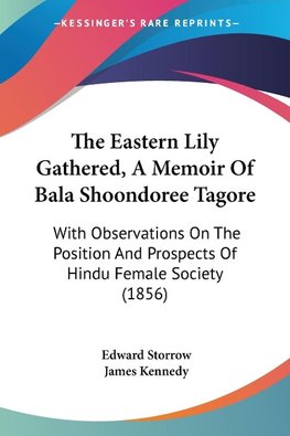 The Eastern Lily Gathered, A Memoir Of Bala Shoondoree Tagore