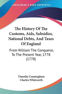 The History Of The Customs, Aids, Subsidies, National Debts, And Taxes Of England