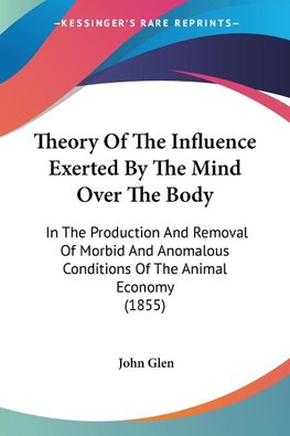 Theory Of The Influence Exerted By The Mind Over The Body