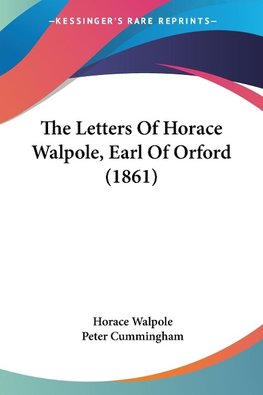 The Letters Of Horace Walpole, Earl Of Orford (1861)