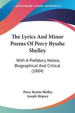 The Lyrics And Minor Poems Of Percy Bysshe Shelley