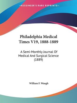 Philadelphia Medical Times V19, 1888-1889