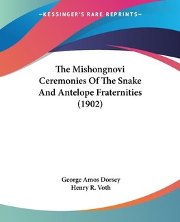 The Mishongnovi Ceremonies Of The Snake And Antelope Fraternities (1902)