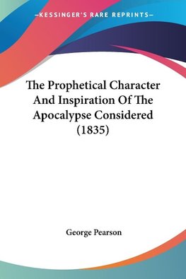 The Prophetical Character And Inspiration Of The Apocalypse Considered (1835)