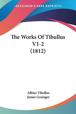 The Works Of Tibullus V1-2 (1812)