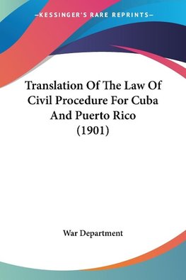 Translation Of The Law Of Civil Procedure For Cuba And Puerto Rico (1901)