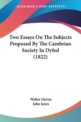 Two Essays On The Subjects Proposed By The Cambrian Society In Dyfed (1822)