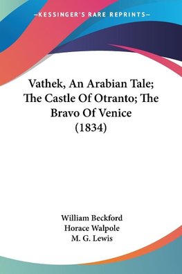 Vathek, An Arabian Tale; The Castle Of Otranto; The Bravo Of Venice (1834)