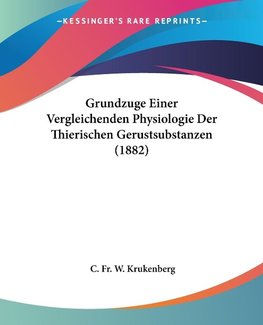 Grundzuge Einer Vergleichenden Physiologie Der Thierischen Gerustsubstanzen (1882)