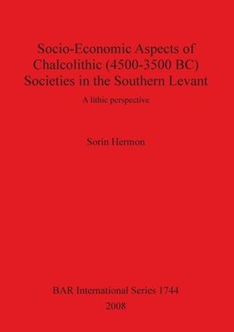 Socio-Economic Aspects of Chalcolithic (4500-3500 BC) Societies in the Southern Levant