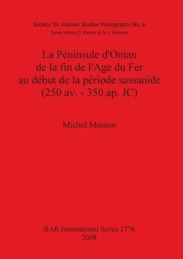 La Péninsule d'Oman de la fin de l'Age du Fer au début de la période sassanide (250 av. - 350 ap. JC)